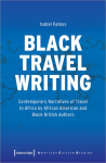 Black Travel Writing Contemporary Narratives of Travel to Africa by African American and Black British Authors