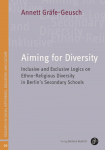 Aiming for Diversity: Inclusive and Exclusive Logics on Ethno-Religious Diversity in Berlins Secondary Schools