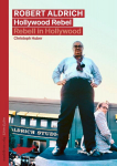 Robert Aldrich: Hollywood Rebel / Rebell in Hollywood