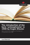 The introduction of the term schizophrenia in 1908 by Eugen Bleuler: Early criticism and reception of his theory of schizophrenia up to 1930