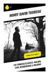 The Thoreau Classics: Walden, Civil Disobedience & Walking: Essays on Simple Living, Civil Conscience, and the Freedom of the Wild