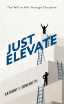 Just Elevate: The Will to Win Through Discipline
