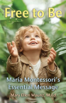 Free to Be  Maria Montessori's Essential Message