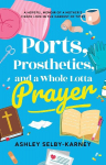 Ports, Prosthetics, and a Whole Lotta Prayer: A Hopeful Memoir of a Mothers Fierce Love in the Darkest of Times