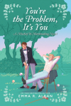 Youre the Problem, Its You: A Novel