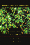 Turtles, Termites, and Traffic Jams: Explorations in Massively Parallel Microworlds
