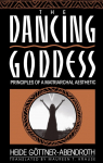 Dancing Goddess: Principles of a Matriarchal Aesthetic