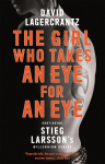 The Girl Who Takes an Eye for an Eye: continuing Stieg Larssons globally bestselling MILLENIUM series