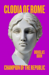 Clodia of Rome: Champion of the Republic
