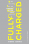Fully Charged: How Great Leaders Boost Their Organizations Energy and Ignite High Performance