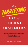The Terrifying Art of Finding Customers: A Sleep-Deprived Founders Guide to Revenue