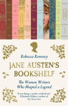Jane Austens Bookshelf: The women writers who shaped a legend