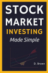 Stock Market Investing Made Simple: A Simple Introduction to Stock Investing, and Technical Analysis. Learn how to Analyze Assets, and Build Generational Wealth