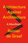 Architecture Against Architecture: A Manifesto