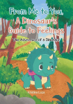 From Me to You, A Dinosaurs Guide to Feelings: The Adventure of a Dinosaur