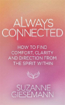 Always Connected: How to Find Comfort, Clarity and Direction from the Spirit Within