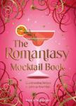 The Romantasy Mocktail Book: 52 Enchanting Alcohol-Free Recipes to Spice Up Your Night