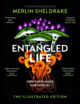 Entangled Life (The Illustrated Edition): How Fungi Make Our World