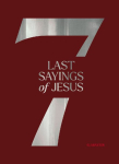 The 7 Last Sayings of Jesus: A 40-Day Bible Devotional for Journeying to the Cross