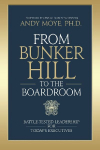 From Bunker Hill to the Boardroom: Battle-Tested Leadership for Today's Executives