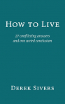 How to Live: 27 conflicting answers and one weird conclusion