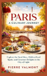Paris: A Culinary Journey: Explore the Best Bites, Hidden Food Spots, and Gourmet Delights in the City of Light