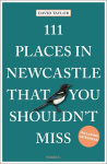 111 Places in Newcastle That You Shouldnt Miss: Travel Guide