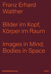 Bilder im Kopf, K&ouml;rper im Raum: Franz Erhard Walther