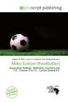 Mike Sutton (Footballer):     Association football, Midfielder, Norwich City F.C., Chester City F.C.,    Carlisle United F.C.