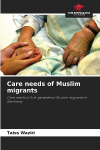 Care needs of Muslim migrants: Care needs of first-generation Muslim migrants in Germany