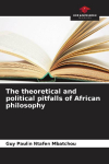 The theoretical and political pitfalls of African philosophy