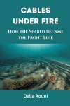 Cables Under Fire: How the Seabed Became the Front Line