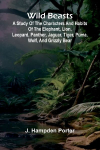 Wild beasts: A study of the characters and habits of the elephant, lion, leopard, panther, jaguar, tiger, puma, wolf, and grizzly bear
