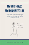 My Worthiness. My Uninhibited Life
