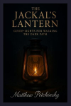 The Jackals Lantern: Guide-Lights for Walking the Dark Path