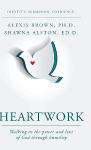 Heartwork: Walking in the power and love of God through humility