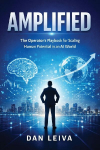 AMPLIFIED: The Operators Playbook for Scaling Human Potential in an AI World