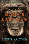 Mamas Last Hug: Animal Emotions and What They Tell Us about Ourselves