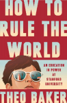 How to Rule the World: An Education in Power at Stanford University