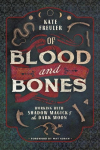 Of Blood and Bones: Working with Shadow Magick and the Dark