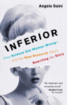 Inferior: How Science Got Women Wrong-And the New Research Thats Rewriting the Story