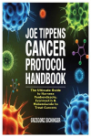 Joe Tippens Cancer Protocol Handbook: The Ultimate Guide to Harness Fenbendazole, Ivermectin & Mebendazole to Treat Cancers