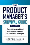 The Product Managers Survival Guide, Second Edition: Everything You Need to Know to Succeed as a Product Manager