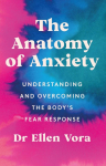 The Anatomy of Anxiety: Understanding and Overcoming the Bodys Fear Response