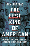 The Best Kind of American: A Story of Murder, War, and America's Undoing in the Middle East