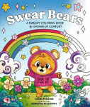Swear Bears: A Sweary Colouring Book for Grown-Up Comfort