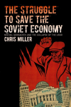The Struggle to Save the Soviet Economy: Mikhail Gorbachev and the Collapse of the USSR