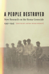 A People Destroyed: New Research on the Roma Genocide, 1941-1945