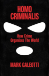 Homo Criminalis: How crime organises the world