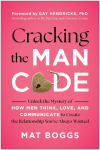 Cracking the Man Code: Unlock the Mystery of How Men Think, Love, and Communicate to Create the Relationship Youve Always Wanted